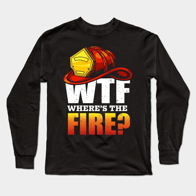 Where's The Fire ?  WTF Long Sleeve T-Shirt by Dream zone